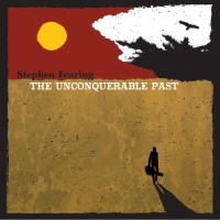 Stephen Fearing - The Unconquerable Past 